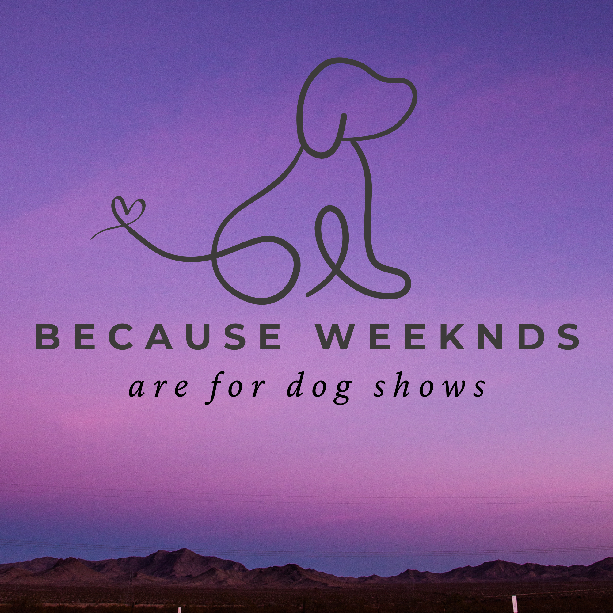 Because Weekends Are For Dog Shows