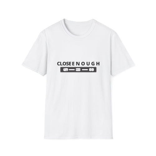 Close Enough T-Shirt — Funny Loading Bar Graphic Tee