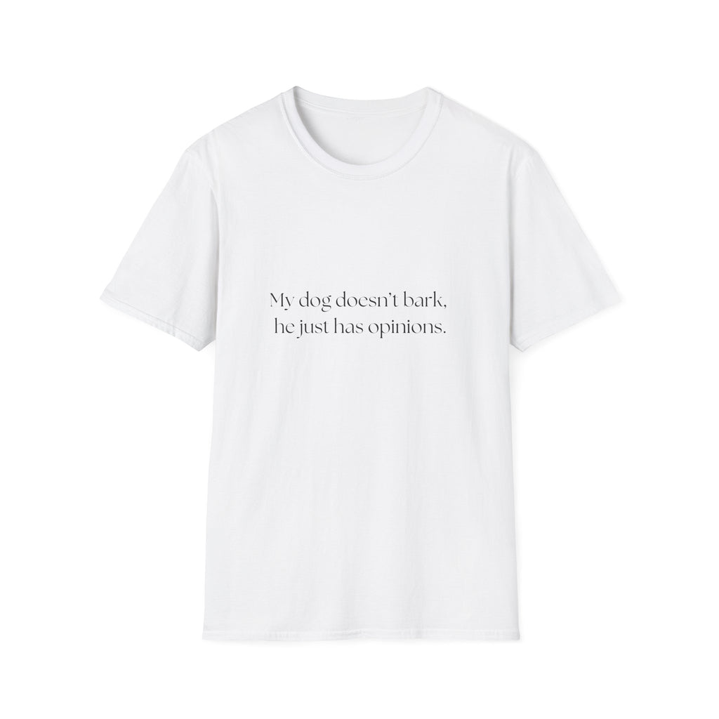 T-Shirt — “My dog doesn’t bark, he just has opinions.” Funny Dog Lover Tee