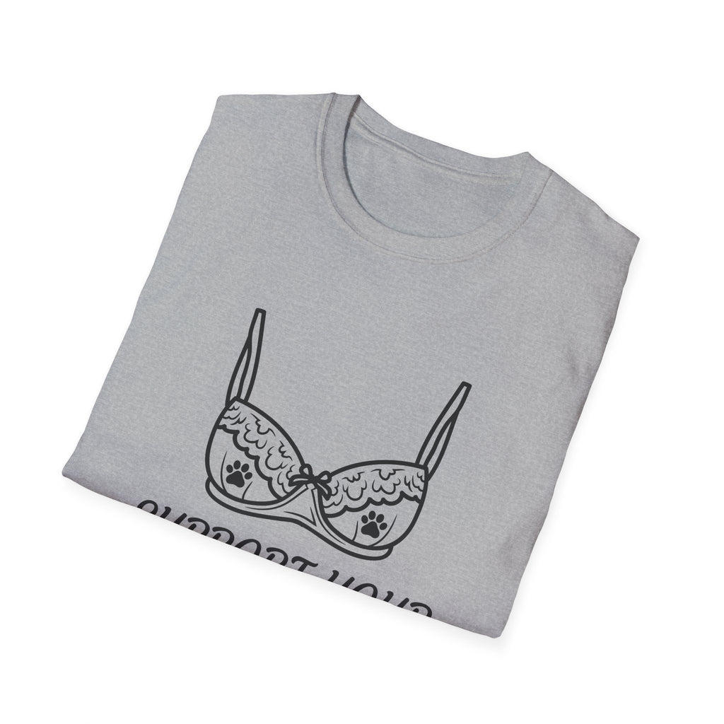 Support Your Dog T-Shirt — Funny Bra Illustration Dog Lover Tee