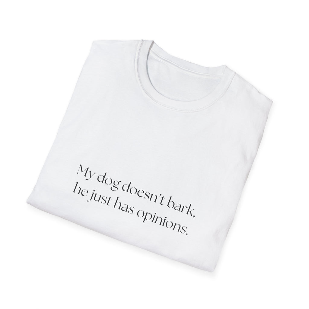 T-Shirt — “My dog doesn’t bark, he just has opinions.” Funny Dog Lover Tee