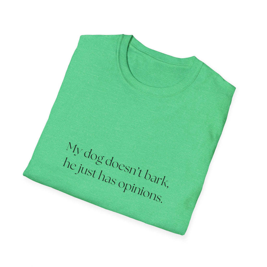 T-Shirt — “My dog doesn’t bark, he just has opinions.” Funny Dog Lover Tee