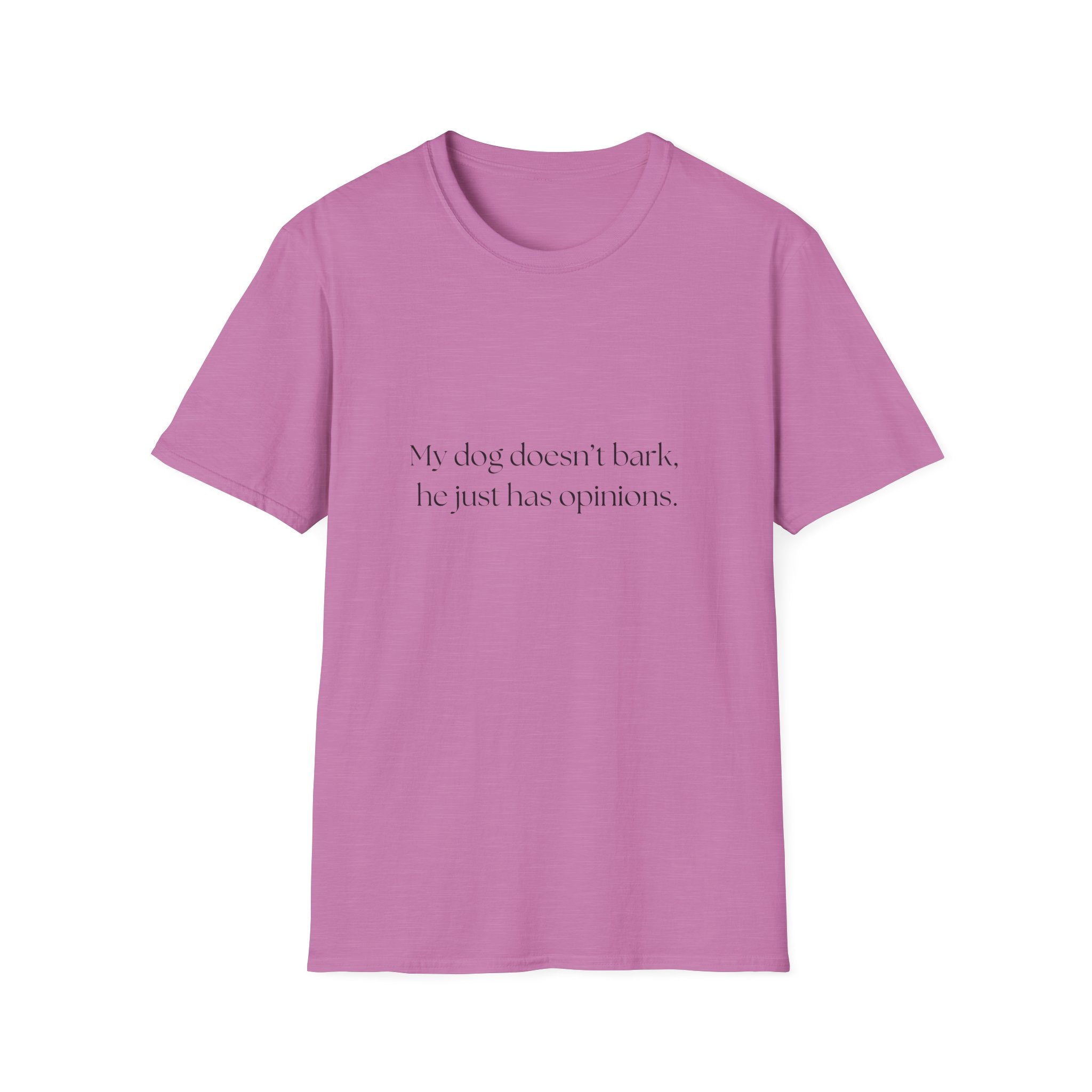 T-Shirt — “My dog doesn’t bark, he just has opinions.” Funny Dog Lover Tee