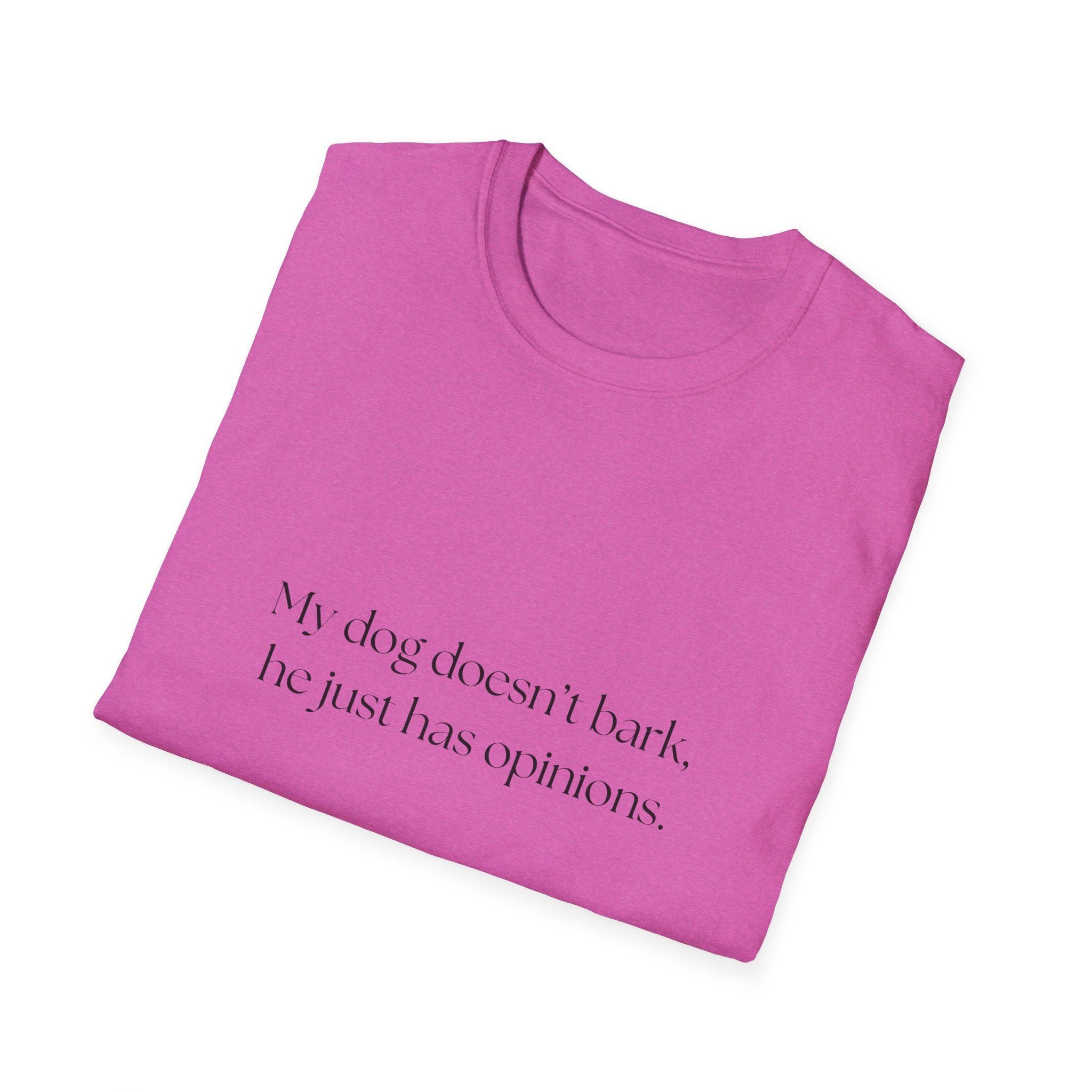 T-Shirt — “My dog doesn’t bark, he just has opinions.” Funny Dog Lover Tee