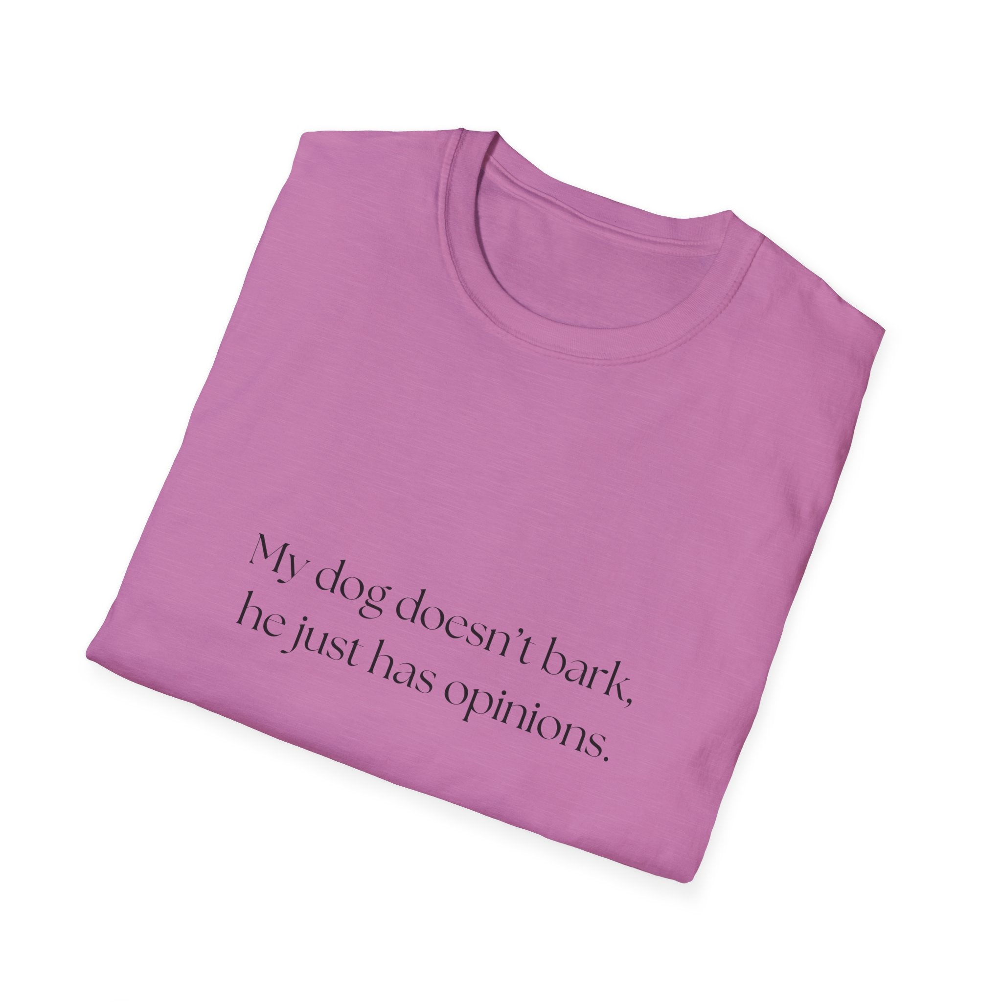 T-Shirt — “My dog doesn’t bark, he just has opinions.” Funny Dog Lover Tee