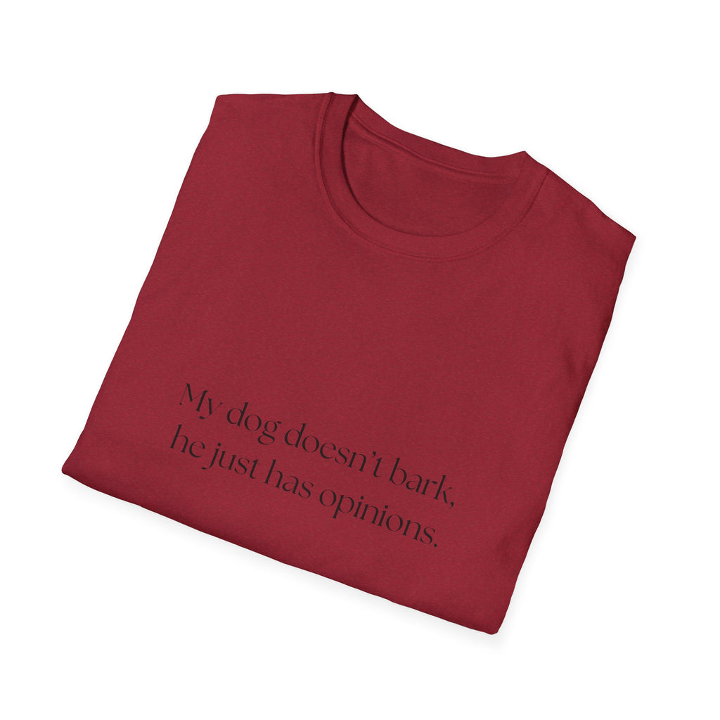 T-Shirt — “My dog doesn’t bark, he just has opinions.” Funny Dog Lover Tee