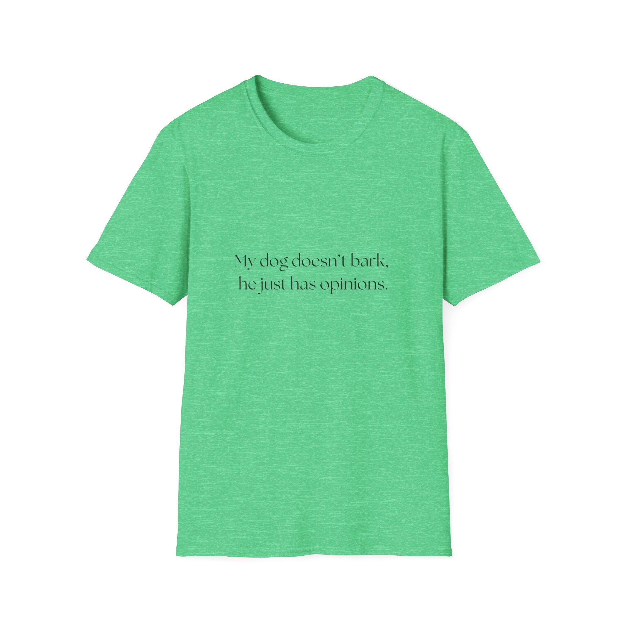 T-Shirt — “My dog doesn’t bark, he just has opinions.” Funny Dog Lover Tee