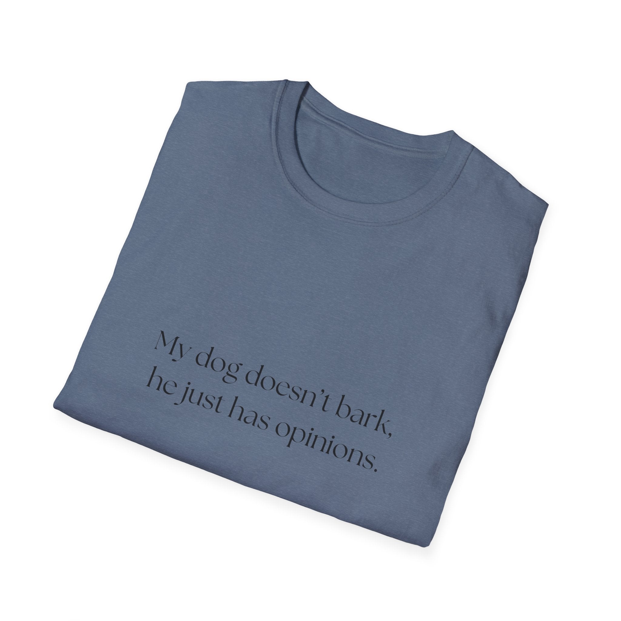T-Shirt — “My dog doesn’t bark, he just has opinions.” Funny Dog Lover Tee