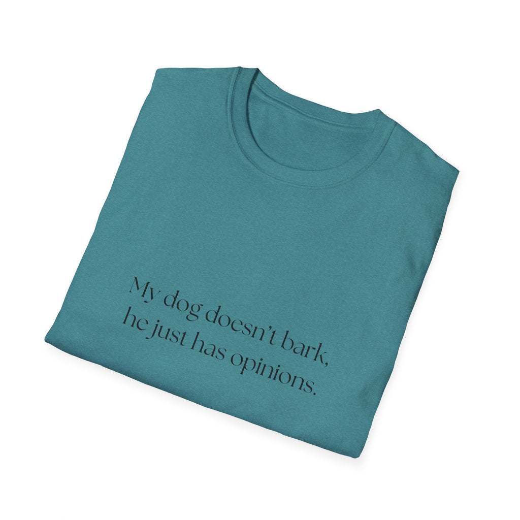 T-Shirt — “My dog doesn’t bark, he just has opinions.” Funny Dog Lover Tee